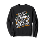 Im Not Just Any Grandma Im Soccer Sweatshirt - Trendy Graphic Men Women
