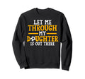 Let Me Through My Daughter Is Out Sweatshirt - Graphic Print for Adults