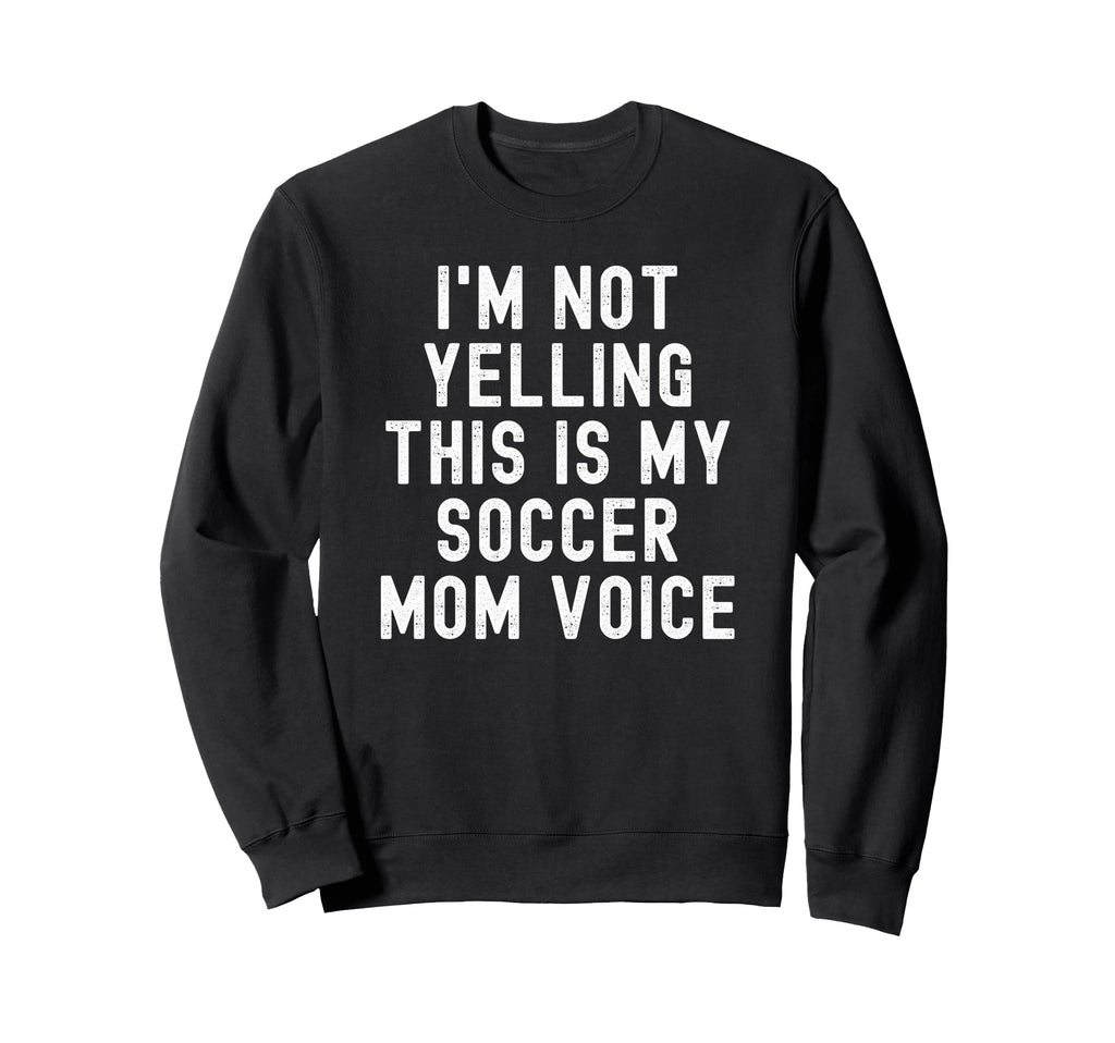 Im Not Yelling This Is My Sweatshirt - Casual Everyday Wear for Adults