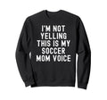 Im Not Yelling This Is My Sweatshirt - Casual Everyday Wear for Adults