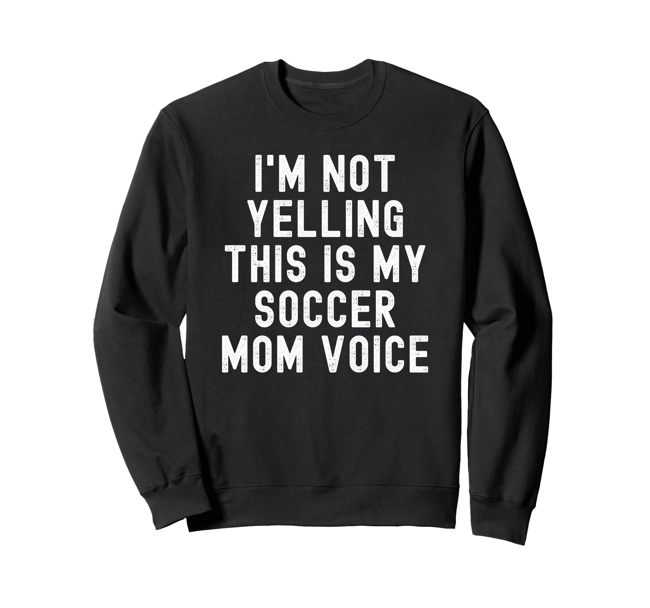 Im Not Yelling This Is My Sweatshirt - Casual Everyday Wear for Adults