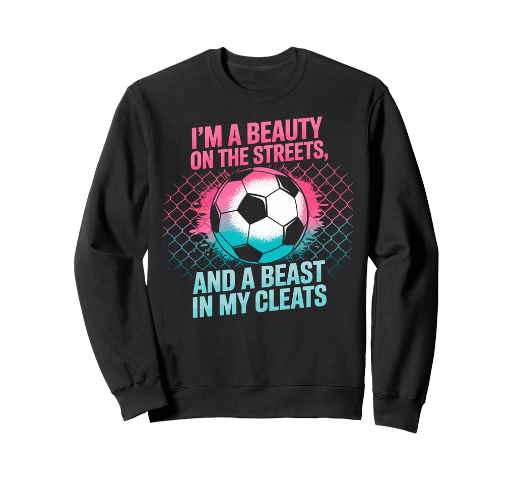 Beauty Streets Beast My Cleats Soccer Sweatshirt - Novelty Apparel Unisex