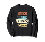 Eat Sleep Futsal Repeat Funny Sweatshirt - Custom Art Print Men Women