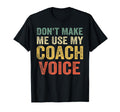 Dont Make Me Use My Coach Voice Funny T-Shirt - Custom Art Print Men Women