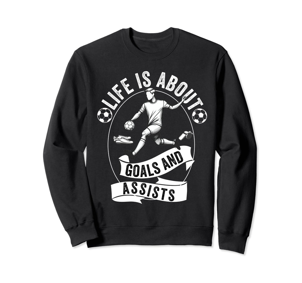 Lifes About Goals And Assists Soccer Sweatshirt - Unique Graphic Men Women