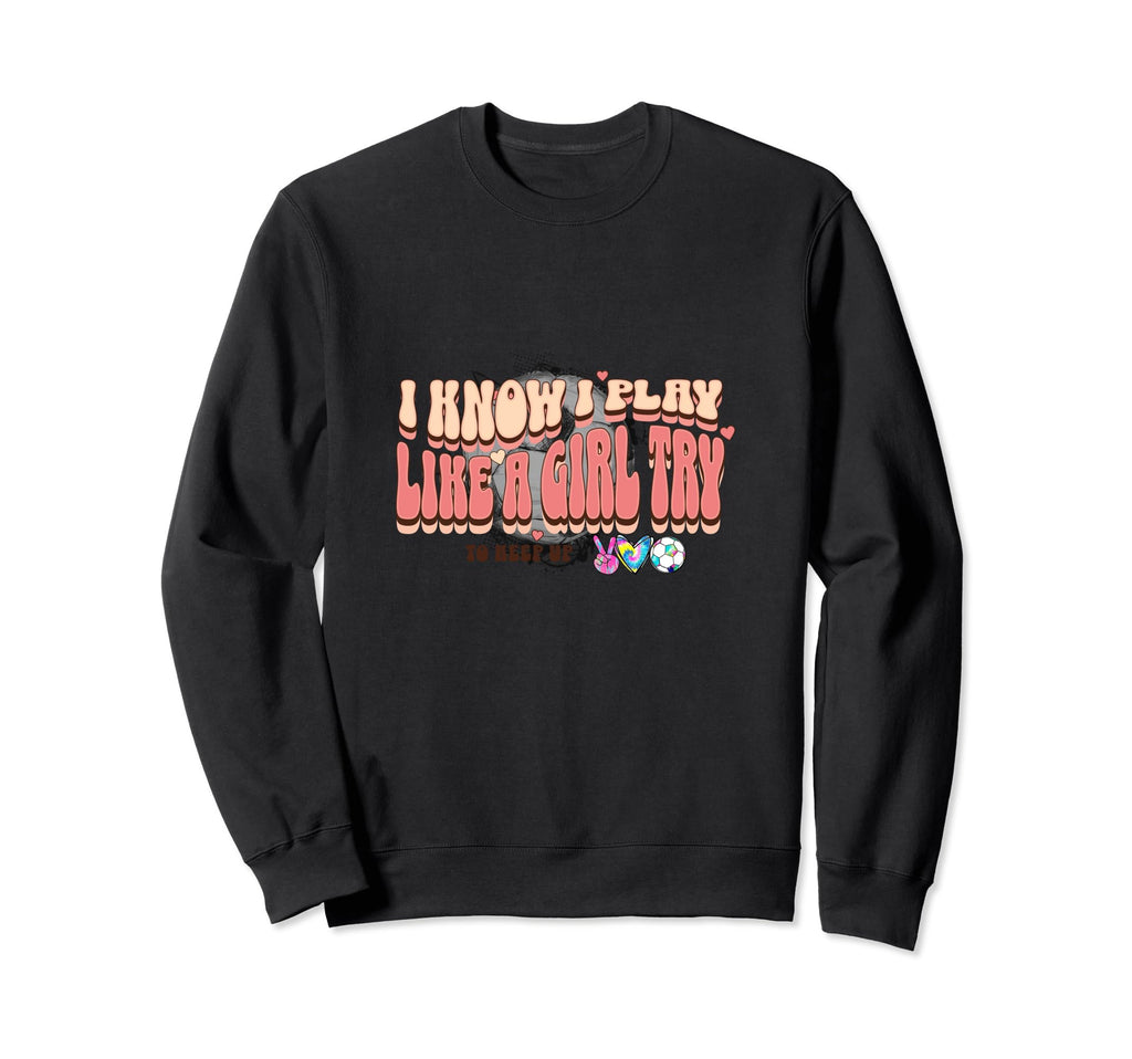 I Know I Play Like Try To Keep Up Peace Sweatshirt - Graphic Print Unisex