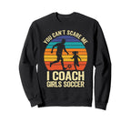 You Cant Scare Me I Coach Soccer Sweatshirt - Trendy Graphic for Adults
