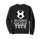 Soccer My Favorite Player Calls Me Tutu Sweatshirt - Unique Graphic Unisex