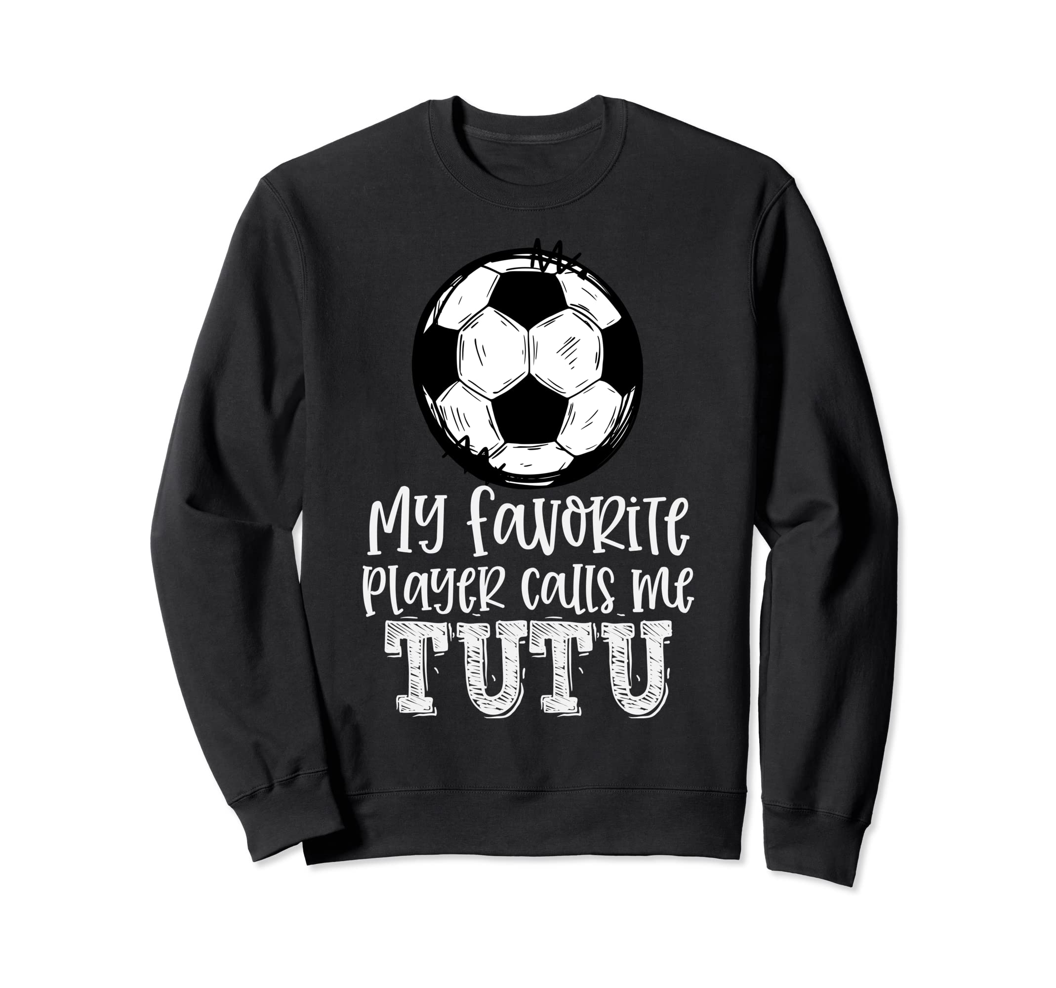 Soccer My Favorite Player Calls Me Tutu Sweatshirt - Unique Graphic Unisex