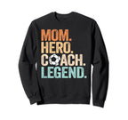 Mom Hero Soccer Coach Legend Sweatshirt - Casual Everyday Wear Unisex