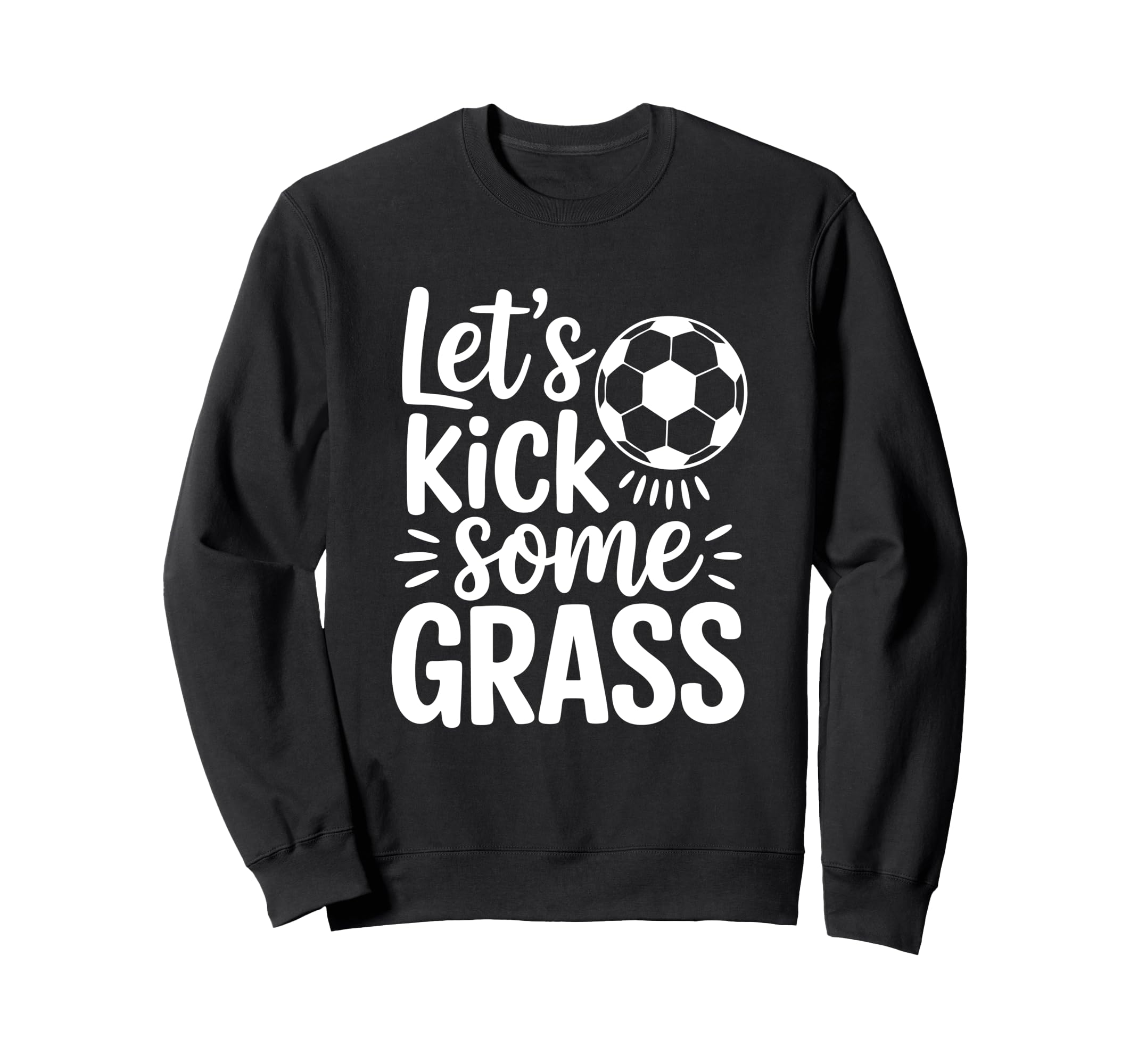 Lets Kick Some Grass Funny Soccer Sweatshirt - Novelty Apparel for Adults
