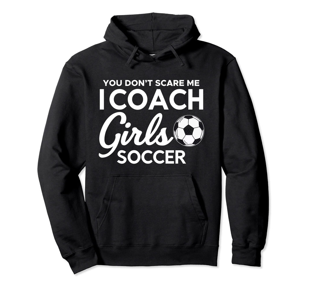 You Dont Scare Me I Coach Soccer Goal Hoodie - Streetwear Style Men Women