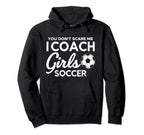 You Dont Scare Me I Coach Soccer Goal Hoodie - Streetwear Style Men Women