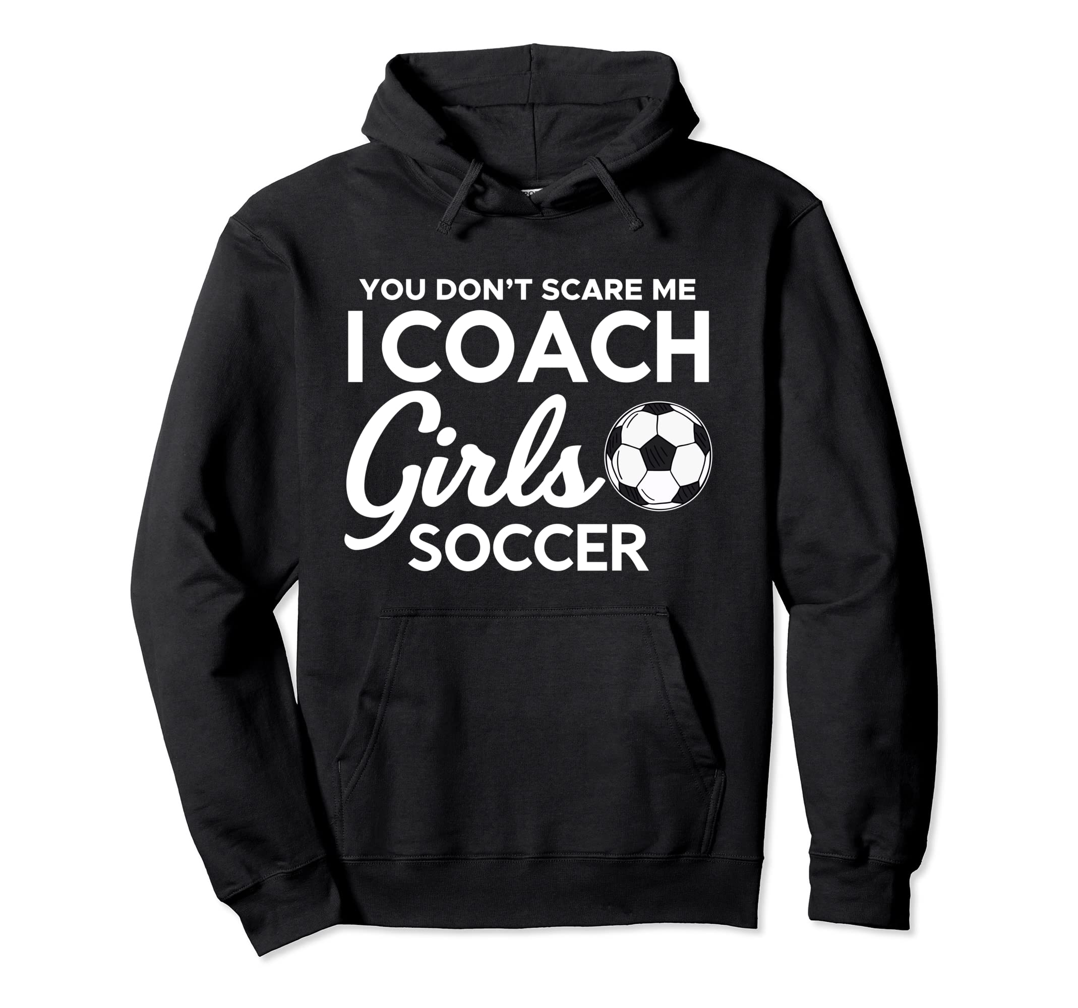 You Dont Scare Me I Coach Soccer Goal Hoodie - Streetwear Style Men Women