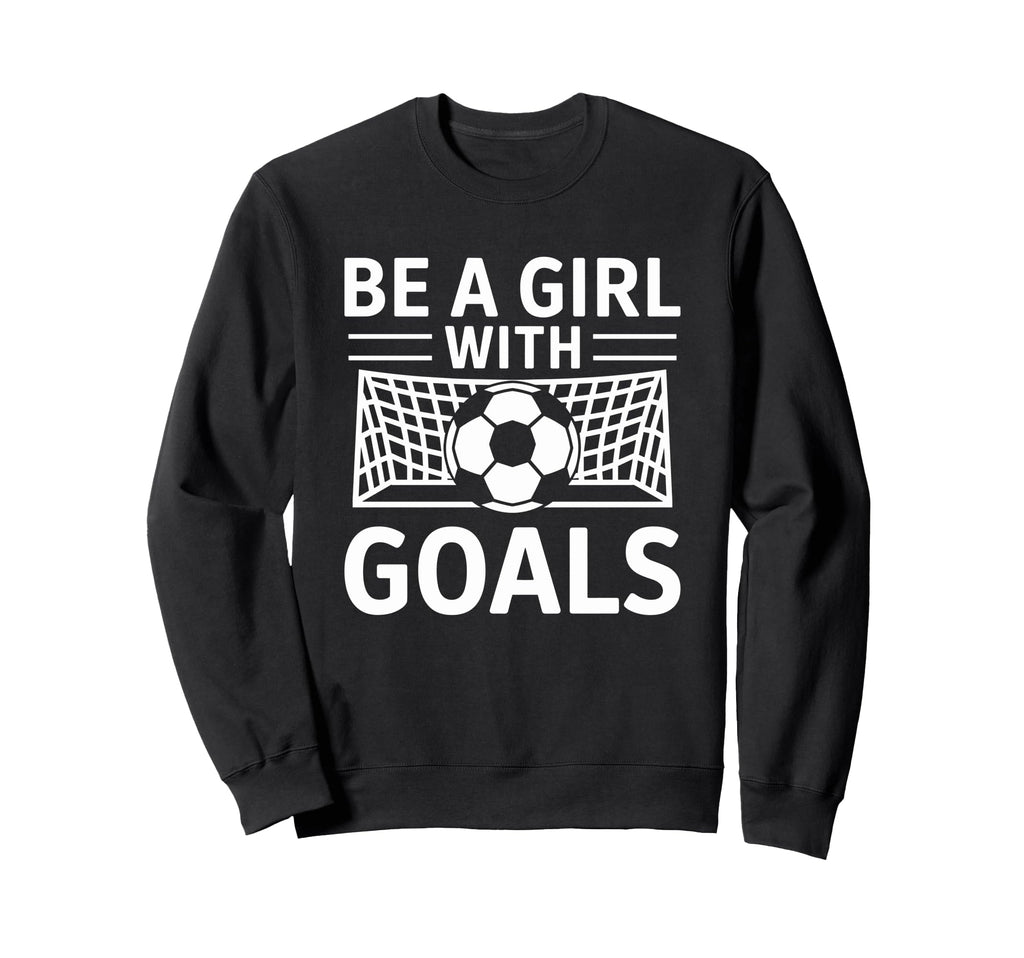 Be Goals Soccer Motivation Sweatshirt - Streetwear Style for Adults