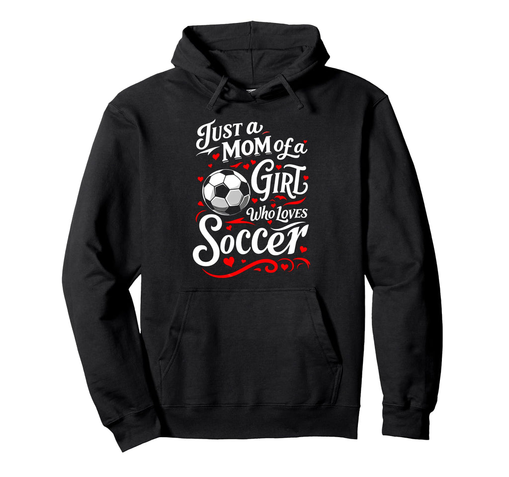 Soccer Mom Just Mom Who Loves Soccer Hoodie - Fun Novelty Design Unisex