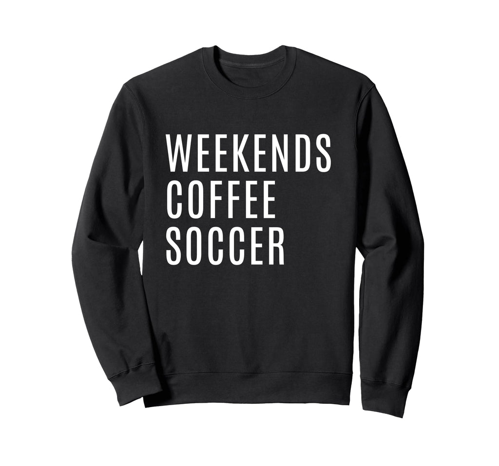 Weekends Coffee And Soccer Mom Sweatshirt - Fun Novelty Design for Adults