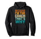 Because Im Coach Thats Why Funny Hoodie - Casual Everyday Wear for Adults