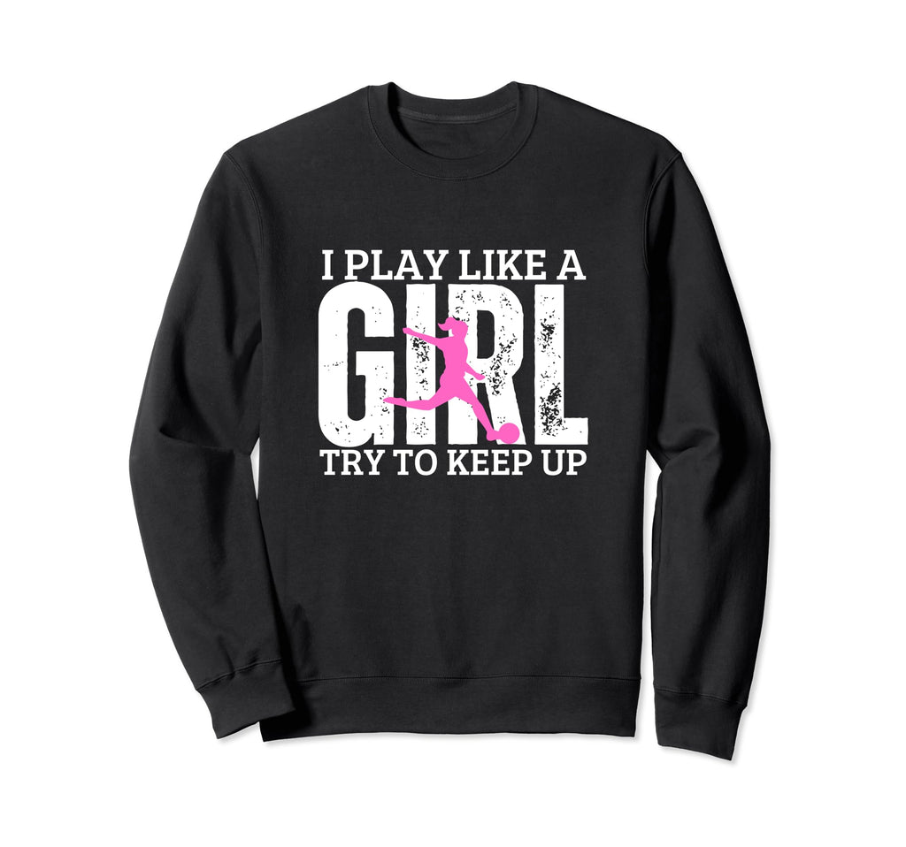 Soccer Player I Play Like Funny Sweatshirt - Custom Art Print for Adults