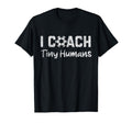 I Coach Tiny Humans Soccer Funny T-Shirt - Casual Everyday Wear for Adults