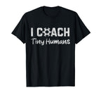 I Coach Tiny Humans Soccer Funny T-Shirt - Casual Everyday Wear for Adults