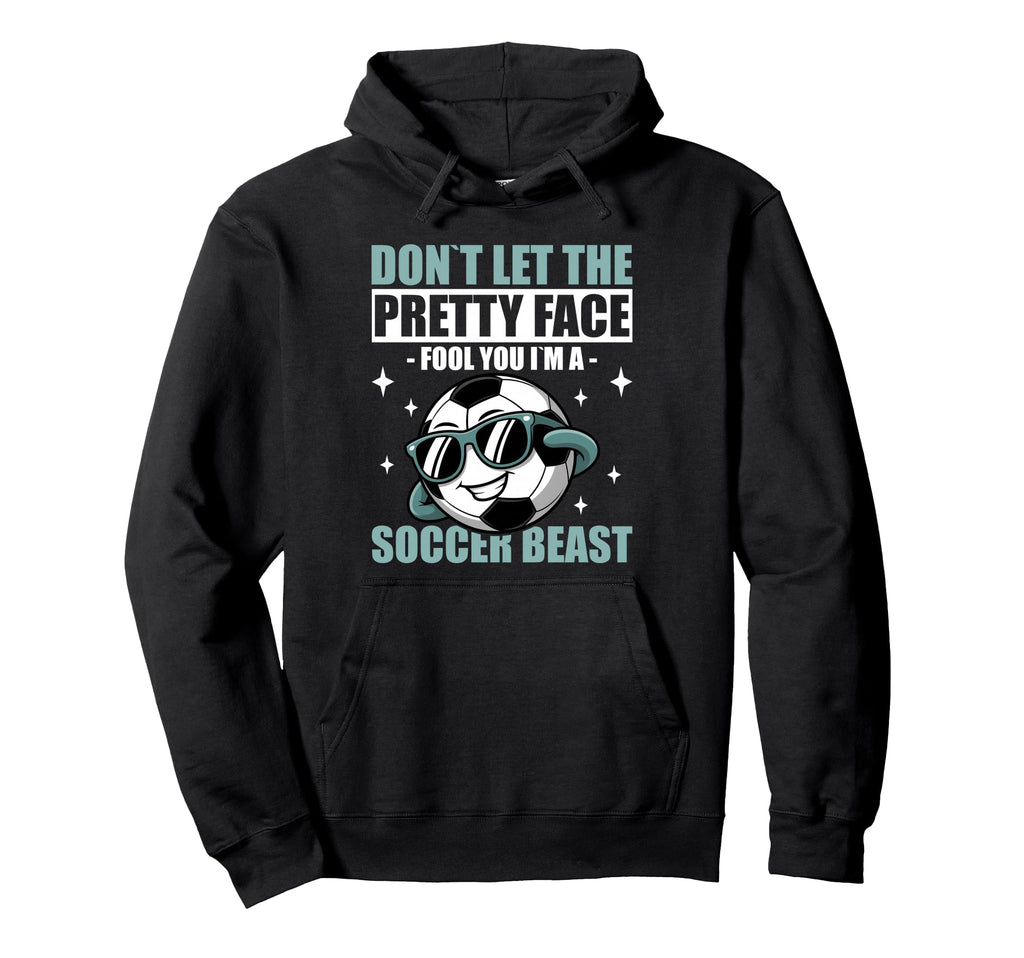 Dont Let Pretty Face Fool You Soccer Hoodie - Custom Art Print Unisex