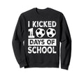 I Kicked 100 Days School Soccer 100Th Sweatshirt - Trendy Graphic Unisex