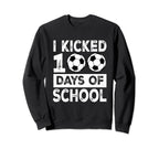 I Kicked 100 Days School Soccer 100Th Sweatshirt - Trendy Graphic Unisex