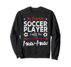 My Favorite Soccer Player Calls Me Maw Sweatshirt - Novelty Apparel Unisex