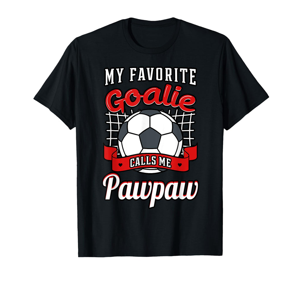 My Favorite Goalie Calls Me Pawpaw T-Shirt - Casual Everyday Wear Unisex
