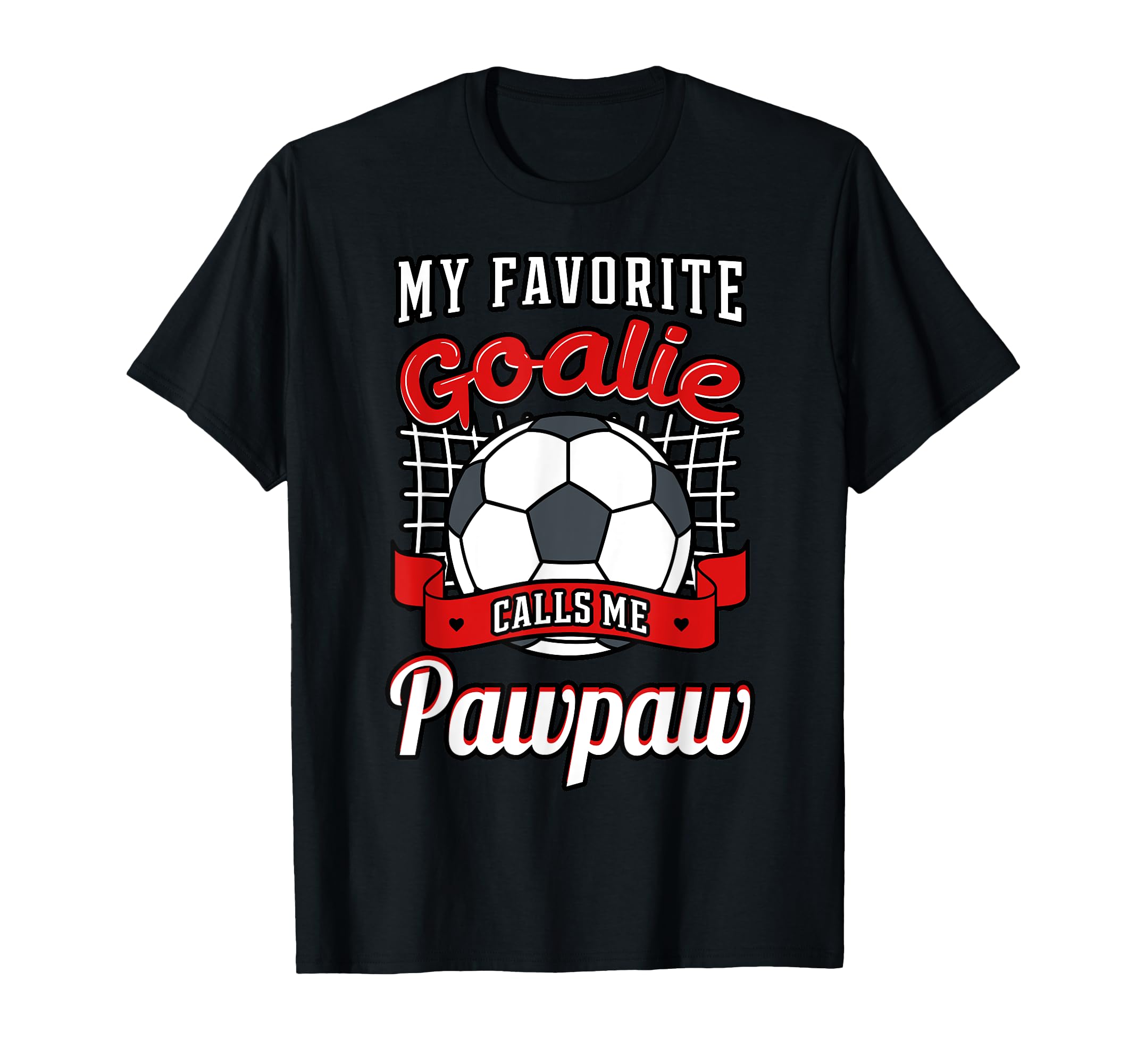 My Favorite Goalie Calls Me Pawpaw T-Shirt - Casual Everyday Wear Unisex