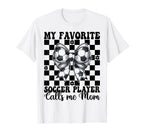 My Favorite Soccer Player Calls Me T-Shirt - Novelty Apparel for Adults