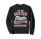 Im Soccer Mom Everybody Warned You Sweatshirt - Streetwear Style Men Women