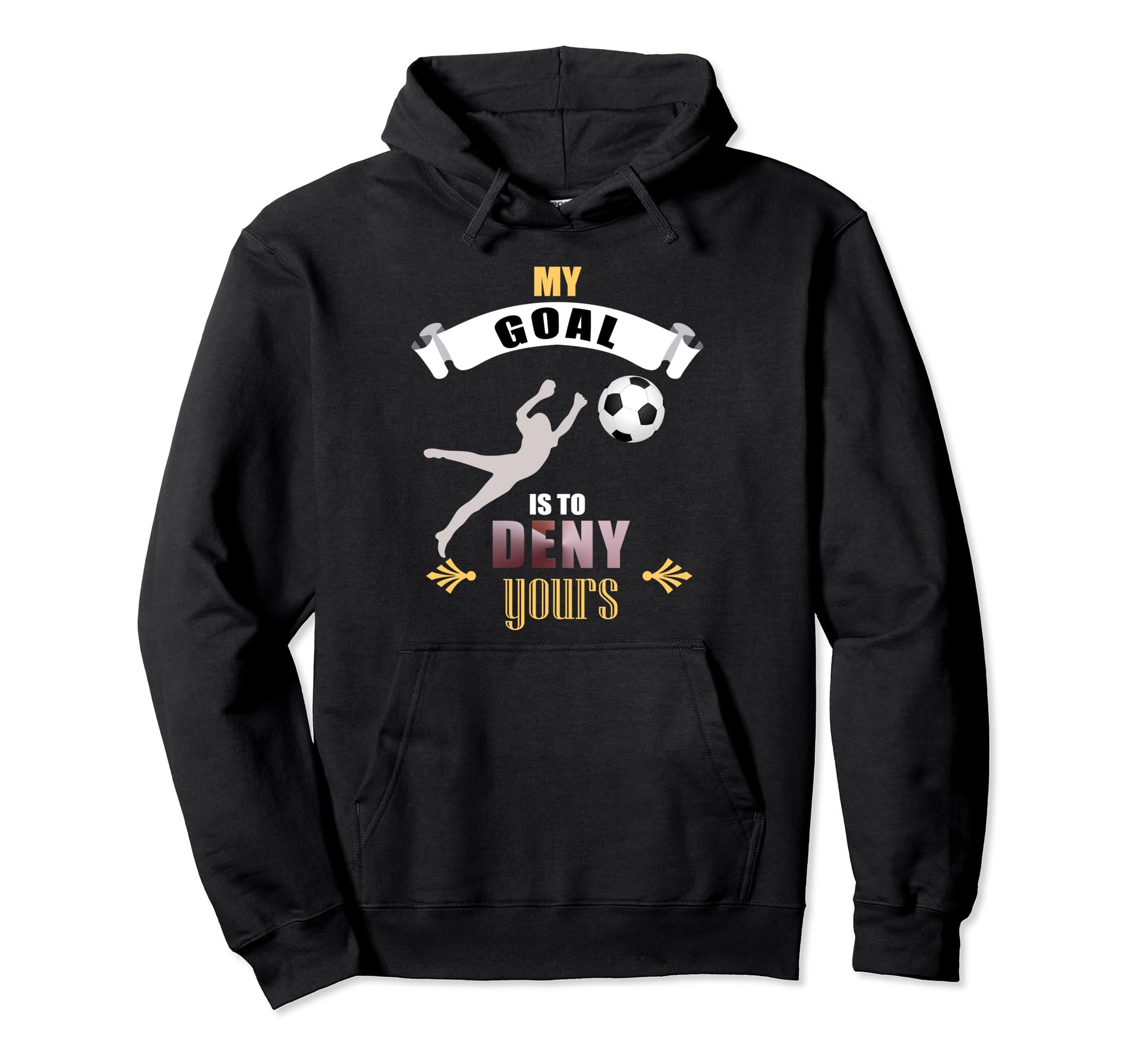 My Goal Is To Deny Yours Soccer Goalie Hoodie - Trendy Graphic Unisex
