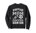 Proud Mom Soccer Senior Class Sweatshirt - Casual Everyday Wear Unisex