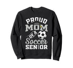 Proud Mom Soccer Senior Class Sweatshirt - Casual Everyday Wear Unisex