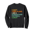 I Cant I Have Plans Powerchair Sweatshirt - Casual Everyday Wear Men Women