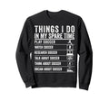 Things I Do My Spare Time Funny Sweatshirt - Aesthetic Graphic for Adults