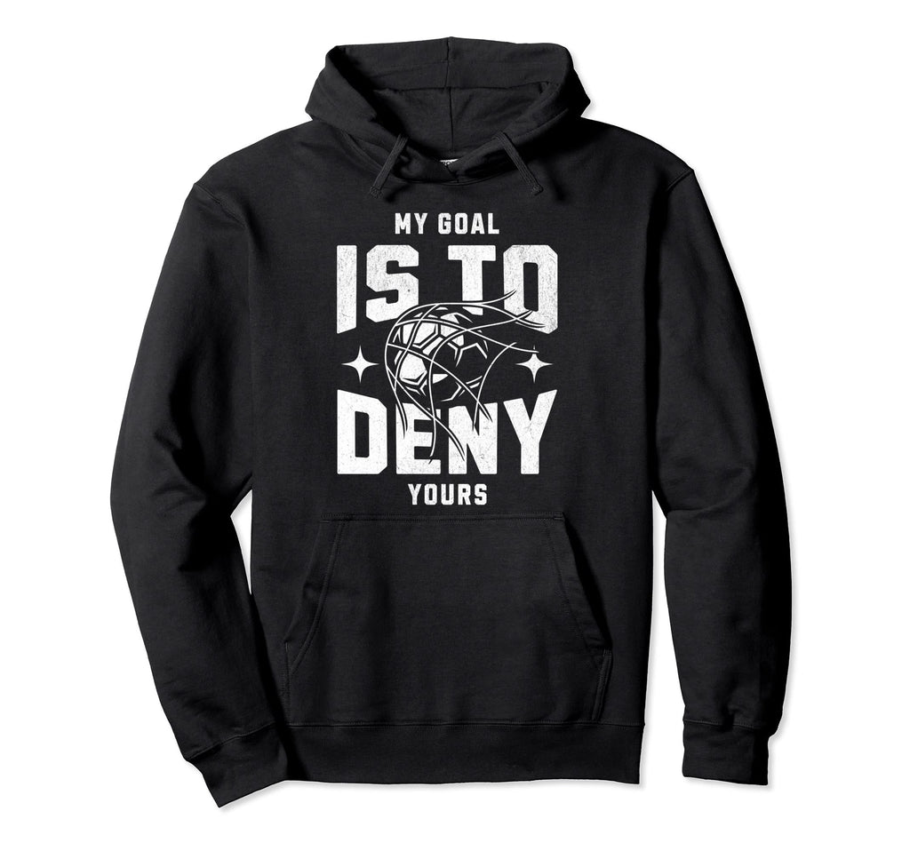 My Goal Is To Deny Yours Funny Soccer Hoodie - Trendy Graphic Men Women