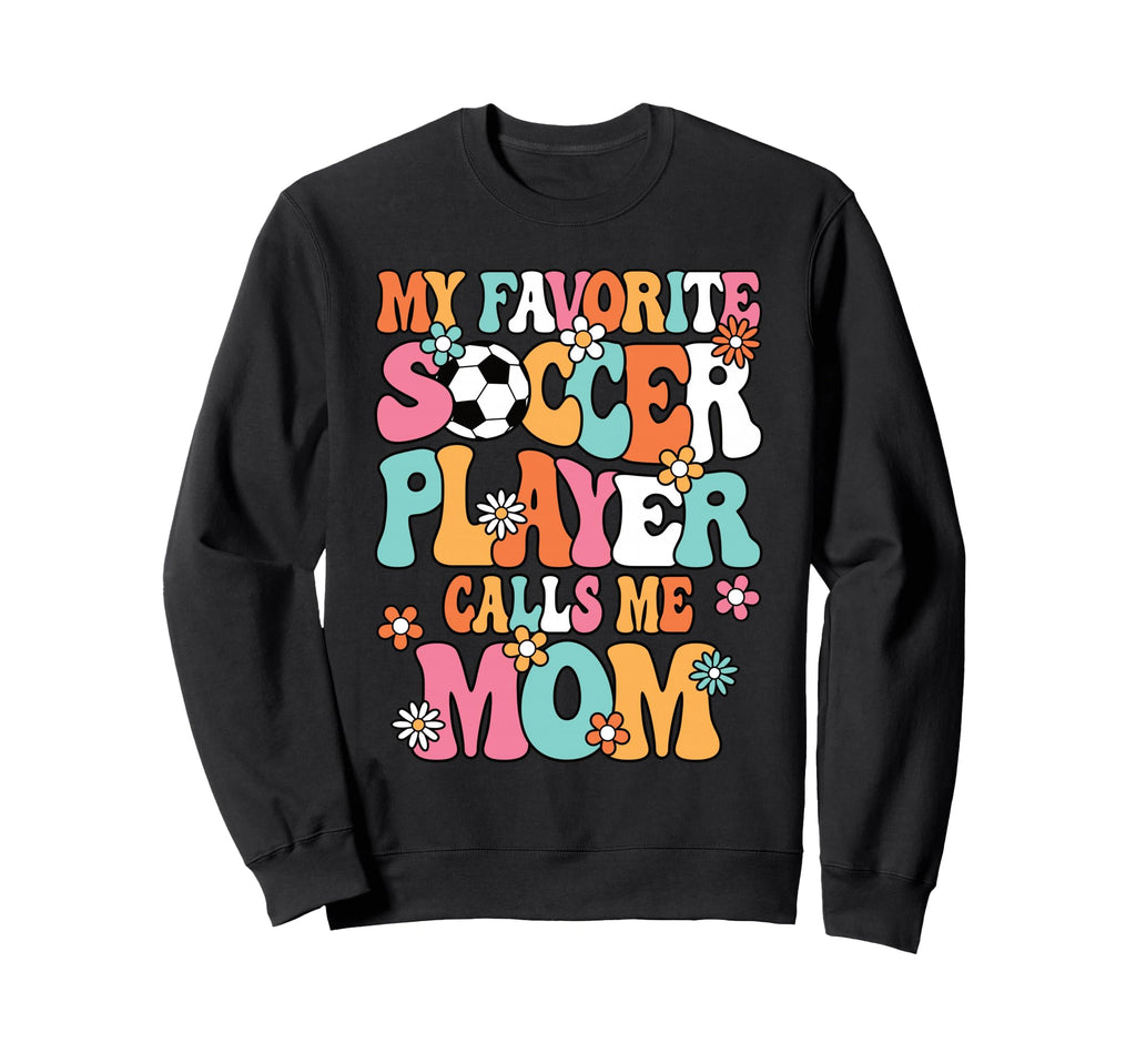 My Favorite Soccer Player Calls Me Sweatshirt - Aesthetic Graphic Unisex