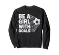 Funny Soccer Be Goals Soccer Sweatshirt - Casual Everyday Wear Men Women