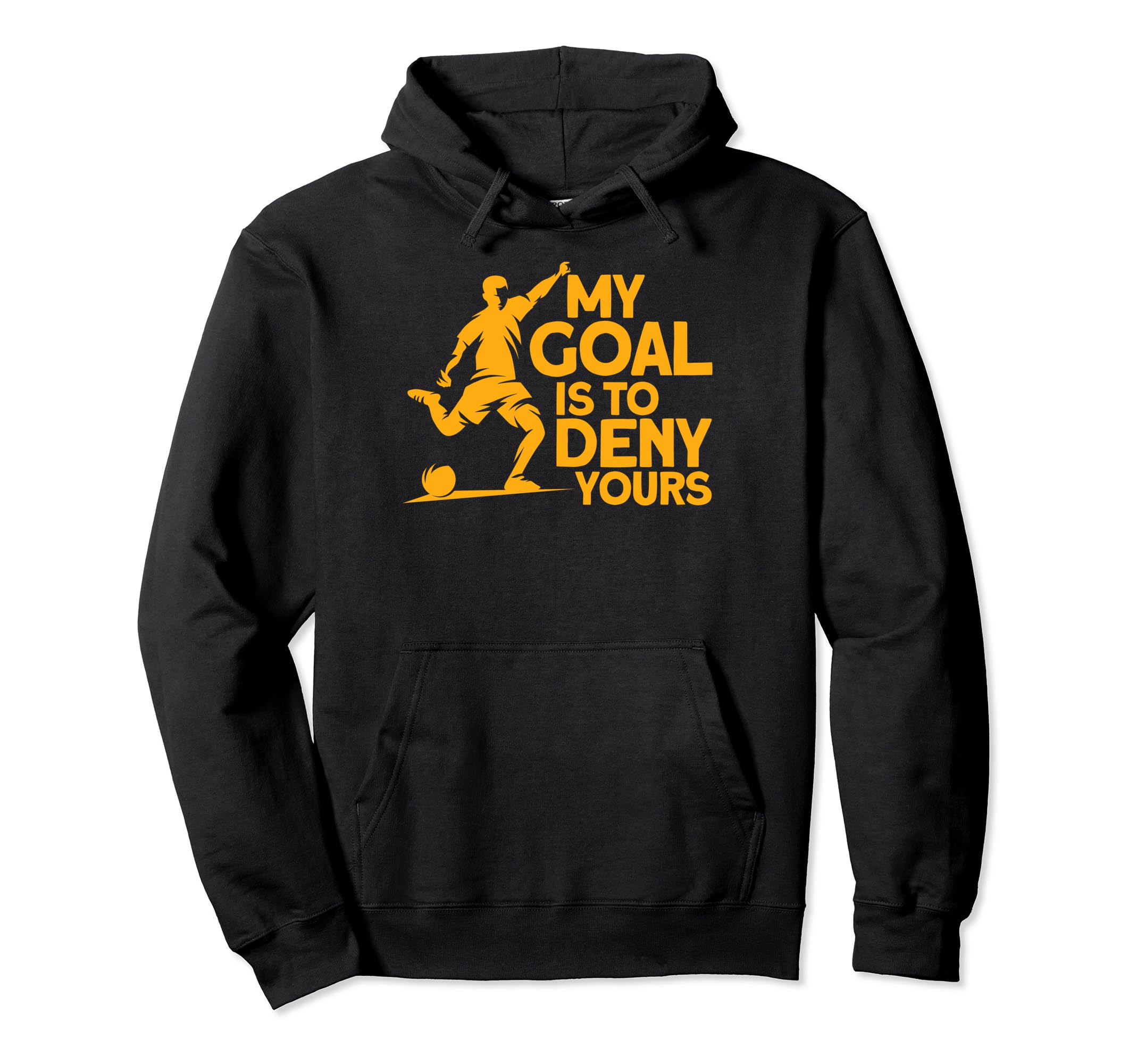Funny My Goal Is To Deny Yours Soccer Hoodie - Casual Everyday Wear Unisex