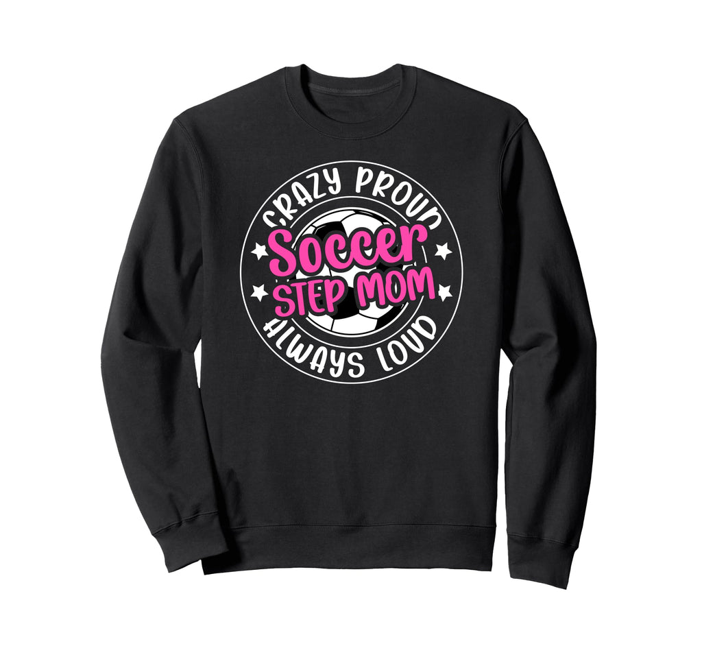 Crazy Proud Soccer Step Mom Soccer Sweatshirt - Graphic Print for Adults
