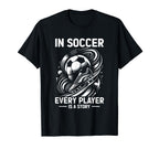 Soccer Every Player Is Story Soccer Goal T-Shirt - Unique Graphic Unisex