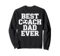 Soccer Dad Life Best Coach Dad Sweatshirt - Casual Everyday Wear Men Women