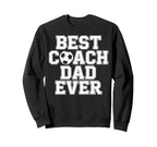 Soccer Dad Life Best Coach Dad Sweatshirt - Casual Everyday Wear Men Women