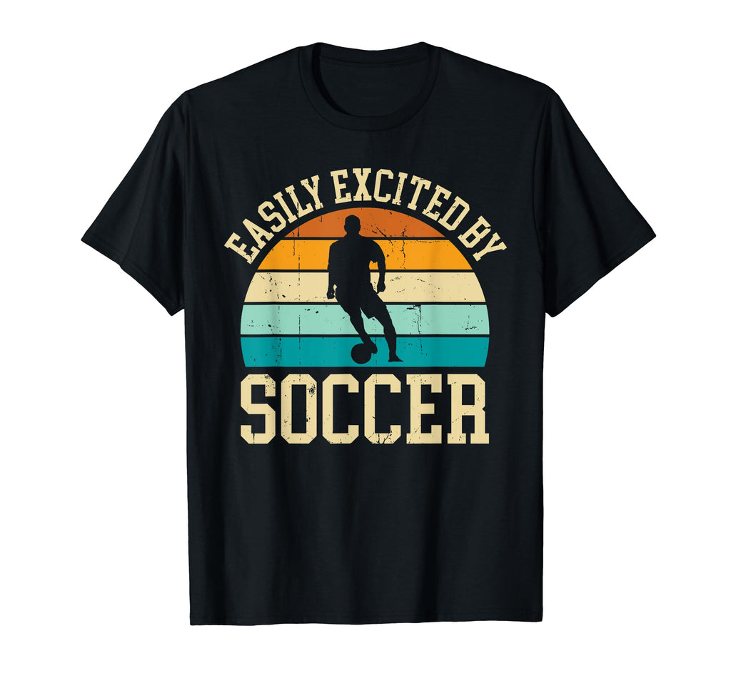 Easily Excited Soccer Funny Soccer T-Shirt - Casual Everyday Wear Unisex