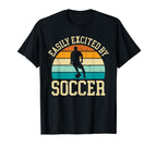 Easily Excited Soccer Funny Soccer T-Shirt - Casual Everyday Wear Unisex