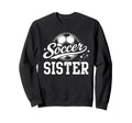 Soccer Sister Soccer Ball Sweatshirt - Unique Graphic Men Women