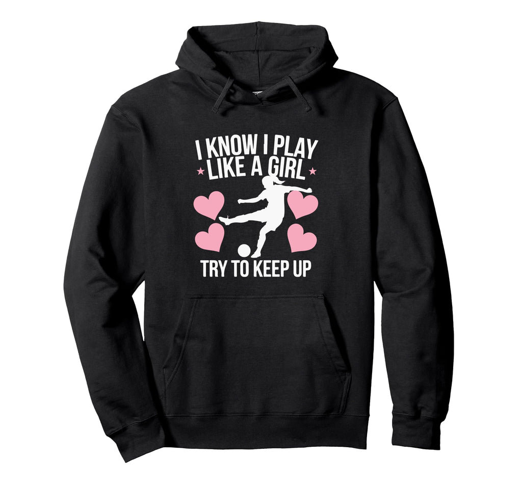 I Know I Play Like Soccer Enthusiast Hoodie - Graphic Print Men Women